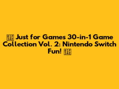 🎮 Just for Games 30-in-1 Game Collection Vol. 2: Nintendo Switch Fun! 🎮