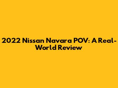 2022 Nissan Navara POV: A Real-World Review