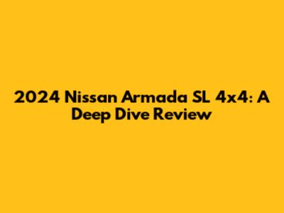 2024 Nissan Armada SL 4x4: A Deep Dive Review