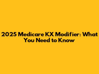 2025 Medicare KX Modifier: What You Need to Know