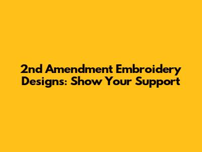 2nd Amendment Embroidery Designs: Show Your Support