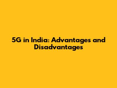 5G in India: Advantages and Disadvantages