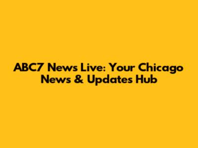 ABC7 News Live: Your Chicago News & Updates Hub