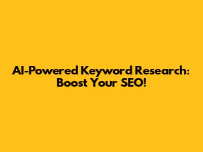AI-Powered Keyword Research: Boost Your SEO!