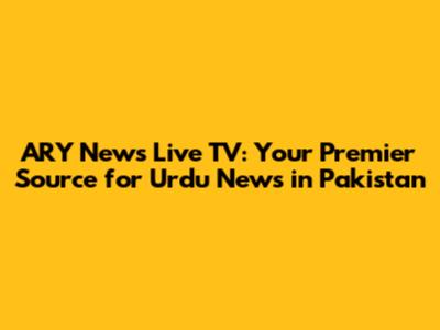 ARY News Live TV: Your Premier Source for Urdu News in Pakistan
