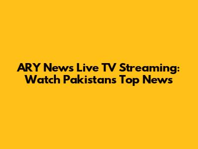 ARY News Live TV Streaming: Watch Pakistan's Top News