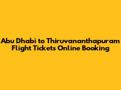 Abu Dhabi to Thiruvananthapuram Flight Tickets Online Booking