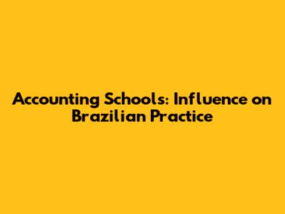 Accounting Schools: Influence on Brazilian Practice