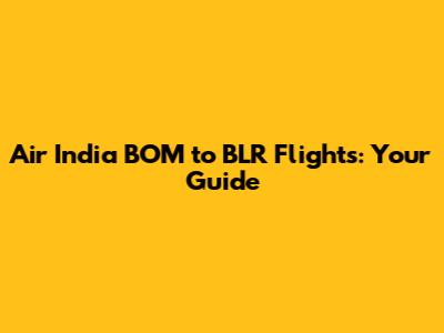 Air India BOM to BLR Flights: Your Guide