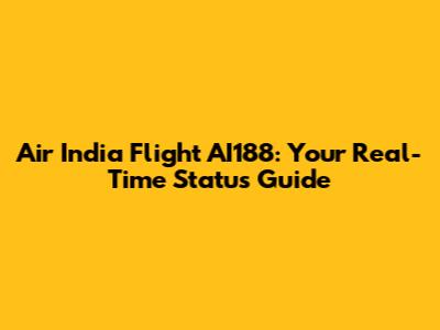 Air India Flight AI188: Your Real-Time Status Guide
