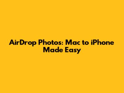 AirDrop Photos: Mac to iPhone Made Easy