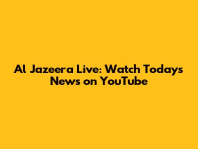 Al Jazeera Live: Watch Today's News on YouTube