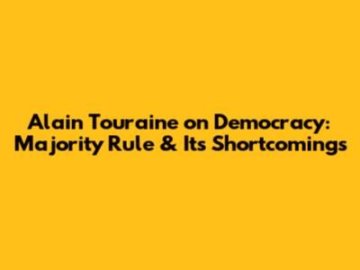 Alain Touraine on Democracy: Majority Rule & Its Shortcomings