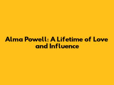 Alma Powell: A Lifetime of Love and Influence
