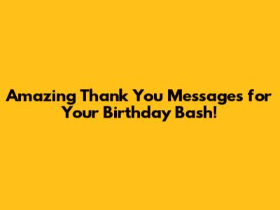 Amazing Thank You Messages for Your Birthday Bash!