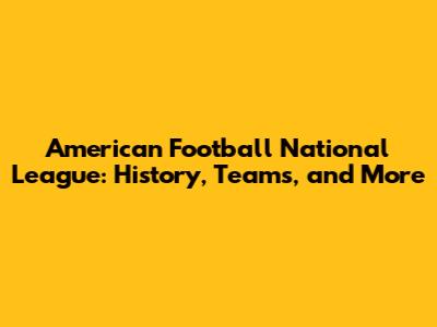 American Football National League: History, Teams, and More