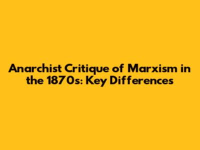 Anarchist Critique of Marxism in the 1870s: Key Differences