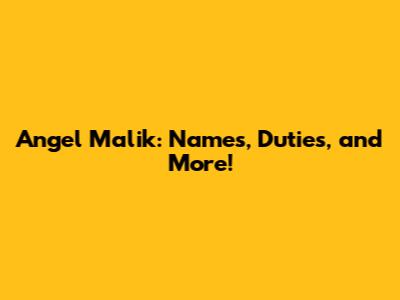 Angel Malik: Names, Duties, and More!