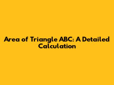 Area of Triangle ABC: A Detailed Calculation