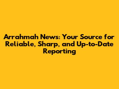 Arrahmah News: Your Source for Reliable, Sharp, and Up-to-Date Reporting