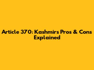 Article 370: Kashmir's Pros & Cons Explained
