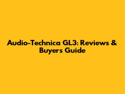 Audio-Technica GL3: Reviews & Buyer's Guide