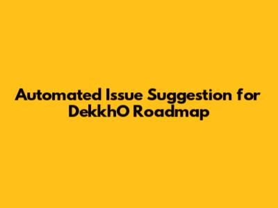 Automated Issue Suggestion for DekkhO Roadmap