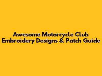 Awesome Motorcycle Club Embroidery Designs & Patch Guide