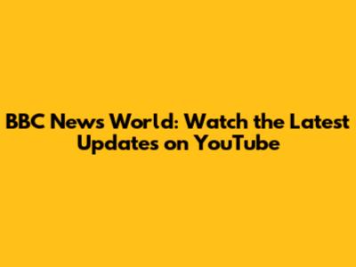BBC News World: Watch the Latest Updates on YouTube