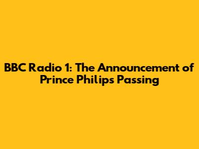 BBC Radio 1: The Announcement of Prince Philip's Passing