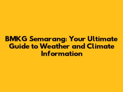 BMKG Semarang: Your Ultimate Guide to Weather and Climate Information