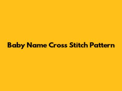 Baby Name Cross Stitch Pattern