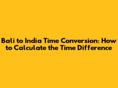 Bali to India Time Conversion: How to Calculate the Time Difference
