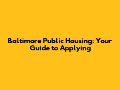 Baltimore Public Housing: Your Guide to Applying