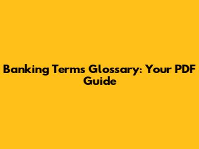 Banking Terms Glossary: Your PDF Guide
