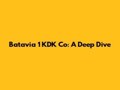 Batavia 1 KDK Co: A Deep Dive