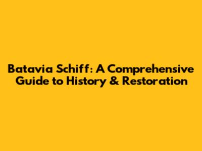 Batavia Schiff: A Comprehensive Guide to History & Restoration