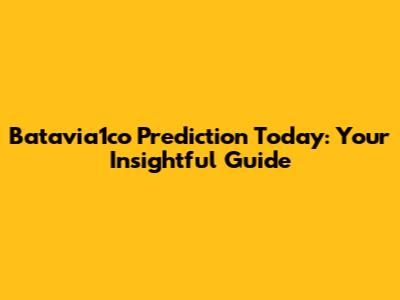 Batavia1co Prediction Today: Your Insightful Guide