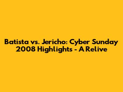 Batista vs. Jericho: Cyber Sunday 2008 Highlights - A Relive