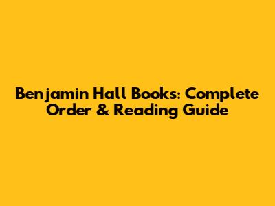 Benjamin Hall Books: Complete Order & Reading Guide