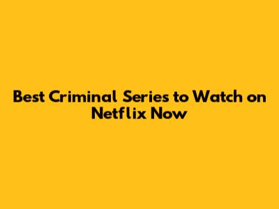 Best Criminal Series to Watch on Netflix Now