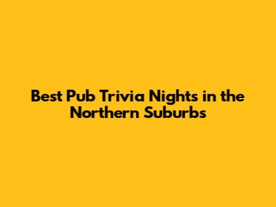 Best Pub Trivia Nights in the Northern Suburbs