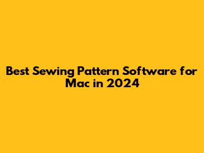 Best Sewing Pattern Software for Mac in 2024