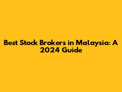 Best Stock Brokers in Malaysia: A 2024 Guide