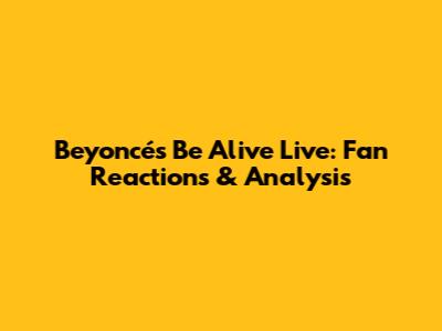 Beyoncé's 'Be Alive' Live: Fan Reactions & Analysis