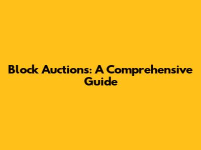 Block Auctions: A Comprehensive Guide