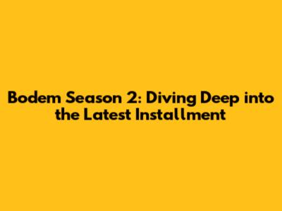 Bodem Season 2: Diving Deep into the Latest Installment