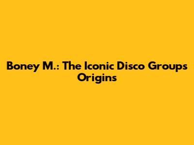 Boney M.: The Iconic Disco Group's Origins