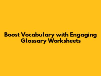Boost Vocabulary with Engaging Glossary Worksheets