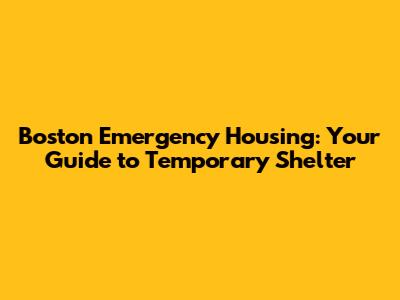 Boston Emergency Housing: Your Guide to Temporary Shelter